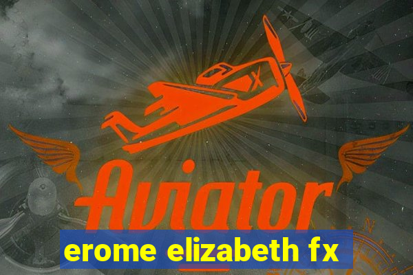 erome elizabeth fx